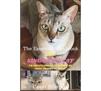 THE ESSENTIAL HANDBOOK FOR SINGAPURA CAT: The Complete Handbook For Beginners And Seniors Singapura cat owners