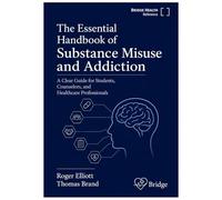 The Essential Handbook of Substance Misuse and Addiction