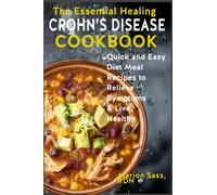 The Essential Healing Crohn's Disease Cookbook: Quick and Easy Diet Meal Recipes to Relieve Symptoms & Live Healthy