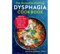 The Essential Healing Dysphagia Cookbook: Easy to Swallow Meal Recipes for People with Difficulty Swallowing