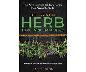 The Essential Herb Gardening Handbook: How Any Home Cook Can Grow Flavors from Around the World - Tips to Sow, Grow, Harvest, and Cook 20 Popular Herbs (Simple Sustainable Living)