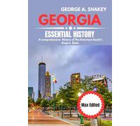 The Essential history of Georgia 2025/2026: A Comprehensive History of the American South's Empire State