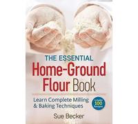 The Essential Home-Ground Flour Book by Sue Becker