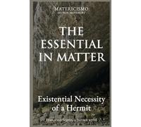 THE ESSENTIAL IN MATTER: Existential Necessity of a Hermit: 5 (The Matericismo Library)