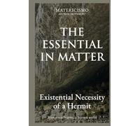 THE ESSENTIAL IN MATTER: Existential Necessity of a Hermit (The Matericismo Library)