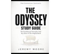 The Essential Insights The Odyssey: The foundational Principles And Key Ideas of The Original Book