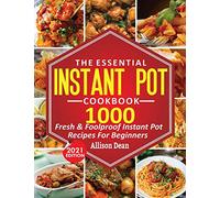 The Essential Instant Pot Cookbook: 1000 Fresh & Foolproof Instant Pot Recipes For Beginners