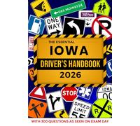 The Essential Iowa Driver's License Handbook. A Study and Practice Manual For New Drivers to Successfully Obtain Their Driving Licence or Permit: This ... 300 DMV Questions and Explained Answers