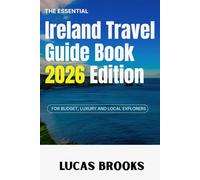 The Essential Ireland Travel Guide Book 2026 Edition: FOR BUDGET, LUXURY AND LOCAL EXPLORERS