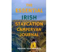 The Essential Irish Staycation Camper Van Journal - Treasure The Memories Of Your Camper Van Travels: - The Perfect Glove Box Accessory To Record Your Camper Van Adventures In Ireland