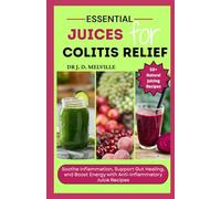 The Essential Juices for Colitis Relief: Soothe Inflammation, Support Gut Healing, and Boost Energy with Anti-Inflammatory Juice Recipes