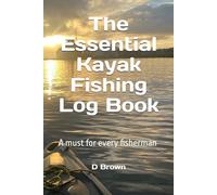 The Essential Kayak Fishing Log Book: A must for every fisherman