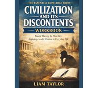 THE ESSENTIAL KNOWLEDGE FROM CIVILIZATION AND ITS DISCONTENTS: From Theory to Practice: Applying Freud’s Wisdom in Everyday Life