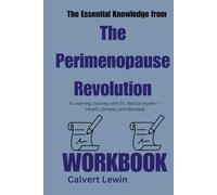 The Essential Knowledge from The Perimenopause Revolution Workbook:: A Learning Journey with Dr. Mariza Snyder - Health, Growth, and Renewal
