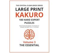 The Essential Large Print Kakuro: Advanced Puzzles for Experts (The Crystal-Clear Grids)