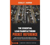 The Essential Lean Manufacturing Pocket Reference: A Quick-Access Field Guide to 5S, Kaizen, Kanban, Value Stream Mapping, TPM, and Waste Reduction for Any Production Environment