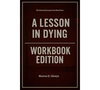 The Essential Lessons You Need from A Lesson In Dying Workbook Edition: From Stuck to Unstoppable with Nathan Harrison's Wisdom