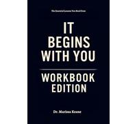 The Essential Lessons You Need from It Begins with You Workbook Edition: No More Theory - Start Living Dr. Turecki’s Truth Today