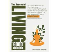 The Essential Living Good Cookbook: 50+ Healing Recipes for Morning Energy, Inflammation Fighting, Gut Health,Blood Sugar Balance, | 21-Day Meal Plans + Batch Cooking Guide (Inspired By Dr.livingood