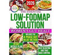 The Essential Low-Fodmap Solution for Women’s Gut Health: The Only Science-Based System with Easy Monash-Approved Recipes, 4-Phase Meal Plans & Proven Strategies to Regain Control of Your Gut