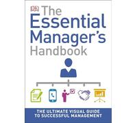 The Essential Manager's Handbook: The Ultimate Visual Guide to Successful Management (DK Essential Managers)