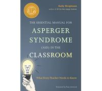 The Essential Manual for Asperger Syndrome (ASD) in the Classroom: What Every Teacher Needs to Know