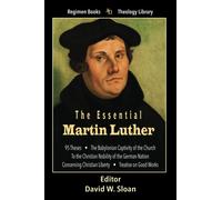The Essential Martin Luther (Regimen Books Christian Classics)