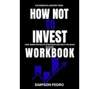 The Essential Mastery from How Not to Invest Workbook: How Barry Ritholz's Strategies Can Help You Build Success
