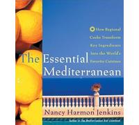 The Essential Mediterranean: How Regional Cooks Transform Key Ingredients Into the World's Favorite Cuisines