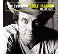 The Essential Merle Haggard: The Epic Years by Merle Haggard
