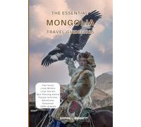 The Essential Mongolia Travel Guide 2025: Things to know before visiting, Best Attractions, Best Hidden Gems, Antiquated Cultures, Culinary Delights, Travel budget, itineraries & Staying Safe