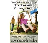 The Essential Moving Guide For Families: Practical Advice To Ease Your Transition And Create A Sense Of Belonging