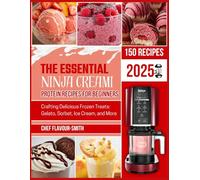THE ESSENTIAL NINJA CREAMi PROTEIN RECIPES FOR BEGINNERS: Crafting Delicious Frozen Treats: Gelato, Sorbet, Ice Cream, and More