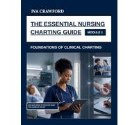 The Essential Nursing Charting Guide: Foundations of Clinical Charting (Module 1) (THE ESSENTIAL CHARTING GUIDE FOR NURSES)