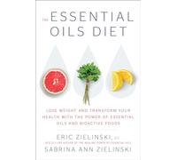 The Essential Oils Diet: Lose Weight and Transform Your Health with the Power of Essential Oils and Bioactive Foods