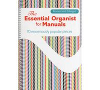 The Essential Organist for Manuals : 70 Enormously Popular Pieces