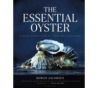 The Essential Oyster : A Salty Appreciation of Taste and Temptation