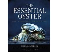 The Essential Oyster: A Salty Appreciation of Taste and Temptation