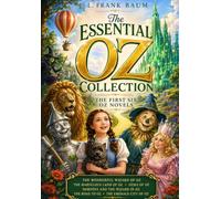 The Essential Oz Collection: The First Six Original Oz Novels: The Wonderful Wizard of Oz, The Marvelous Land of Oz, Ozma of Oz, Dorothy and the Wizard in Oz, The Road to Oz & The Emerald City of Oz