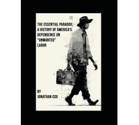 The Essential Paradox: A History of America’s Dependence on "Unwanted" Labor