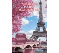 The Essential Paris Travel Guide 2025: Things to know before visiting, Best Attractions, Best Hidden Gems, Antiquated Cultures, Culinary Delights, Travel budget, itineraries & Staying Safe