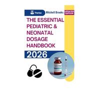 The Essential Pediatric & Neonatal Dosage Handbook