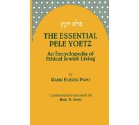 The Essential Pele Yoetz: An Encyclopedia of Ethical Jewish Living