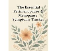 The Essential Perimenopause & Menopause Symptoms Tracker: Daily Symptoms Tracking, with Weekly and Monthly Review Guides and Tips for Relief