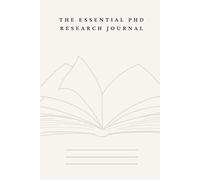 The Essential PhD Research Journal (Classic): Created For PhD Researchers By A PhD Researcher