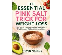 The Essential Pink Salt Trick for Weight Loss: The Simple, Science-Backed Method to Shed Pounds Without Extreme Diets