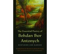 The Essential Poetry of Bohdan Ihor Antonych: Ecstasies and Elegies