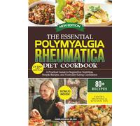 THE ESSENTIAL POLYMYALGIA RHEUMATICA DIET COOKBOOK: “A Practical Guide to Supportive Nutrition, Simple Recipes, and Everyday Eating Confidence”