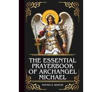 THE ESSENTIAL PRAYERBOOK OF ARCHANGEL MICHAEL: Powerful Novena, Litany, & Chaplet To The Patron Of Soldiers, Police Officers, Protector In Spiritual ... Sick & Dying (THE COMMUNION OF THE SAINTS)