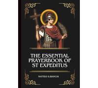 The Essential Prayerbook Of St Expeditus: Powerful Novena To The Patron Saint Of Urgent Cases (THE COMMUNION OF THE SAINTS)